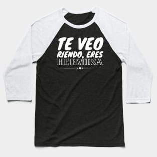 Te veo riendo, eres hermosa. Spanish love quote and compliment Baseball T-Shirt